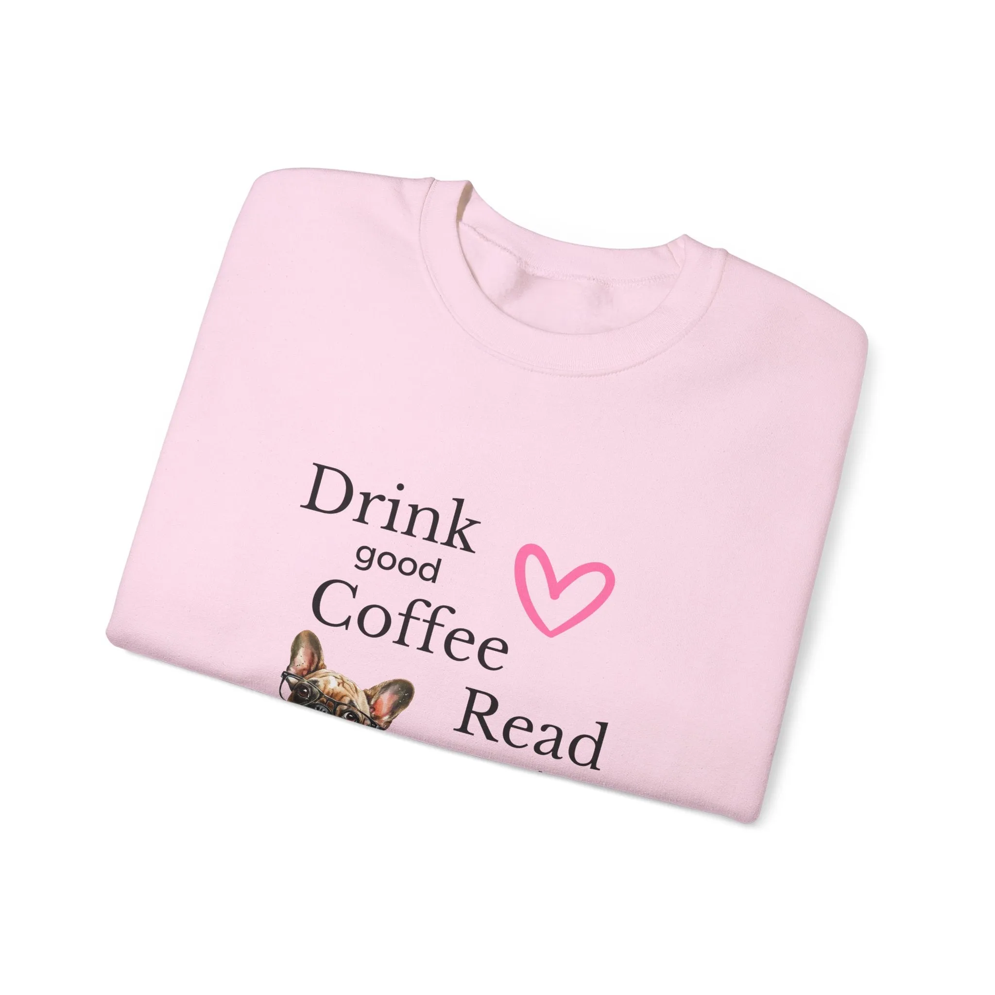 Drink Coffee Read Good Books Frenchie Style Crewneck Pullover Sweatshirt