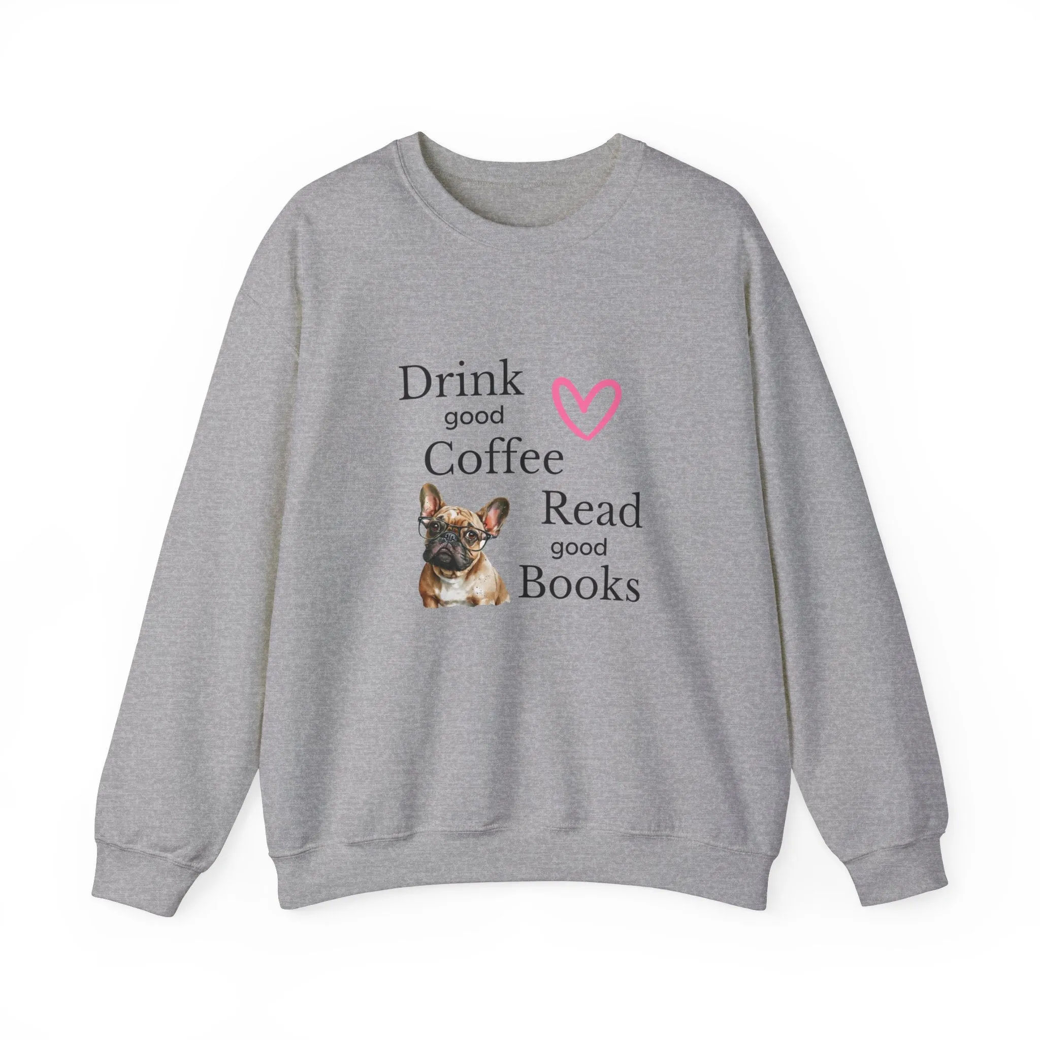 Drink Coffee Read Good Books Frenchie Style Crewneck Pullover Sweatshirt