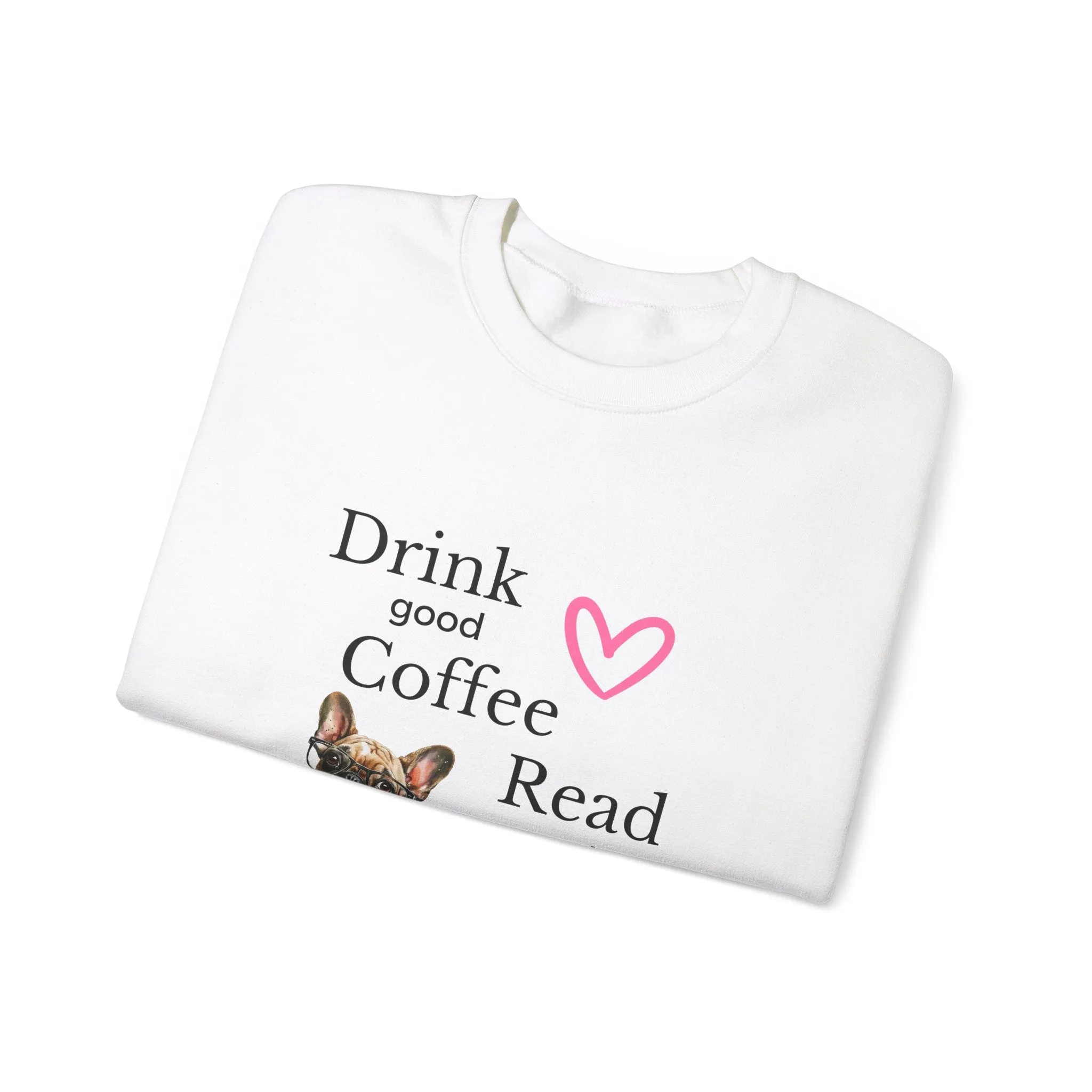 Drink Coffee Read Good Books Frenchie Style Crewneck Pullover Sweatshirt