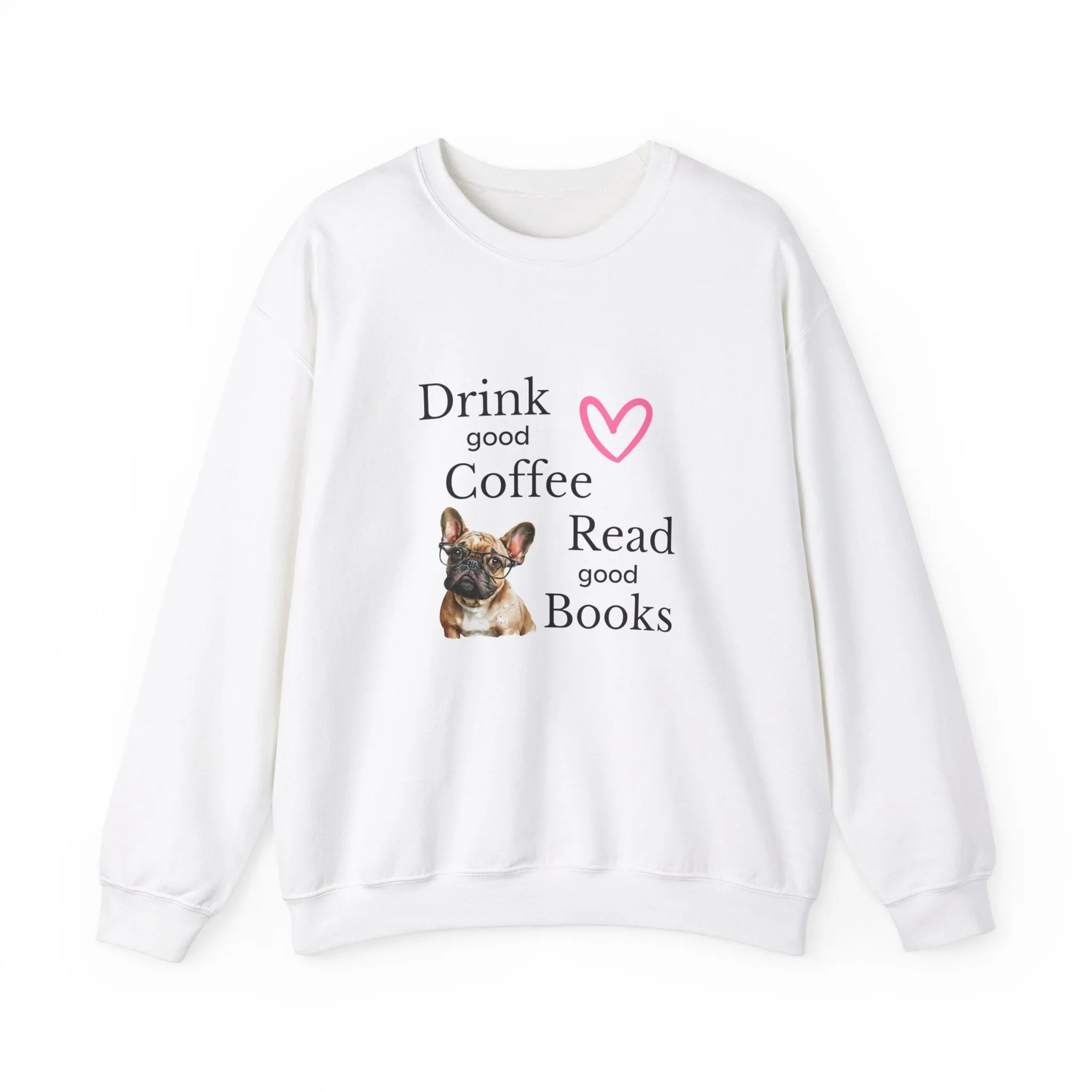 Drink Coffee Read Good Books Frenchie Style Crewneck Pullover Sweatshirt