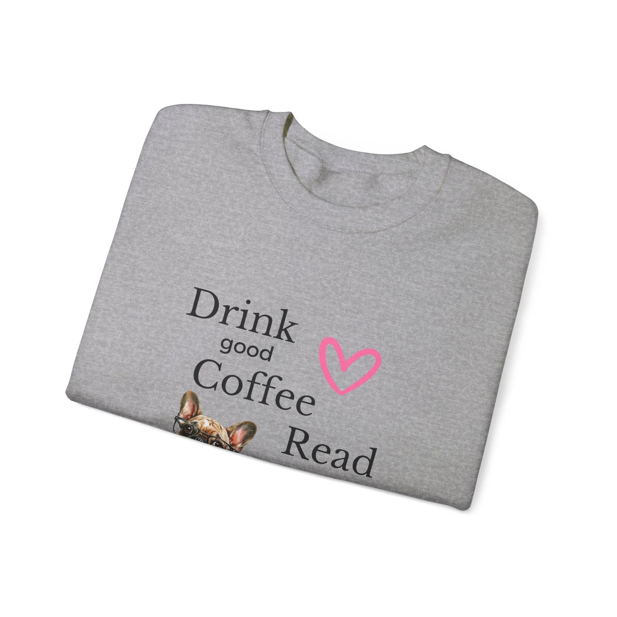 Drink Coffee Read Good Books Frenchie Style Crewneck Pullover Sweatshirt